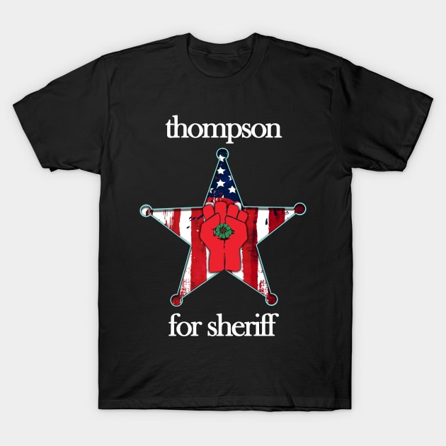 Thompson For Sheriff Design T-Shirt by HellwoodOutfitters